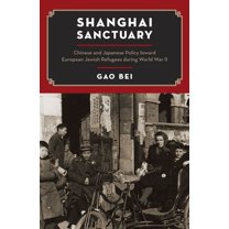 Shanghai Sanctuary: Chinese and Japanese Policy Toward European Jewish Refugees During World War II, (Hardcover)
