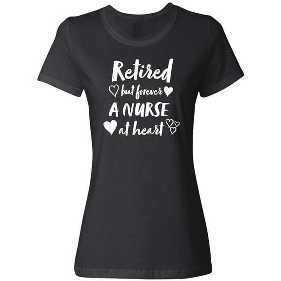 Inktastic Retired but Forever a Nurse at Heart Women's T-Shirt