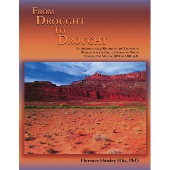 Pre-Owned From Drought to Drought : An Archaeological Record of Life Patterns As Developed by the Gallina Indians of North Central New Mexico : Canjilon Mountai