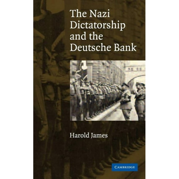 The Nazi Dictatorship and the Deutsche Bank, (Hardcover)