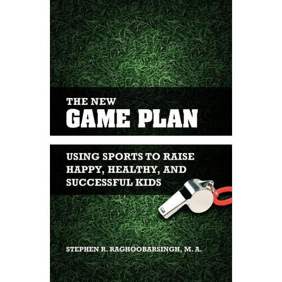 The New Game Plan: Using Sports to Raise Happy, Healthy, and Successful Kids, (Paperback)