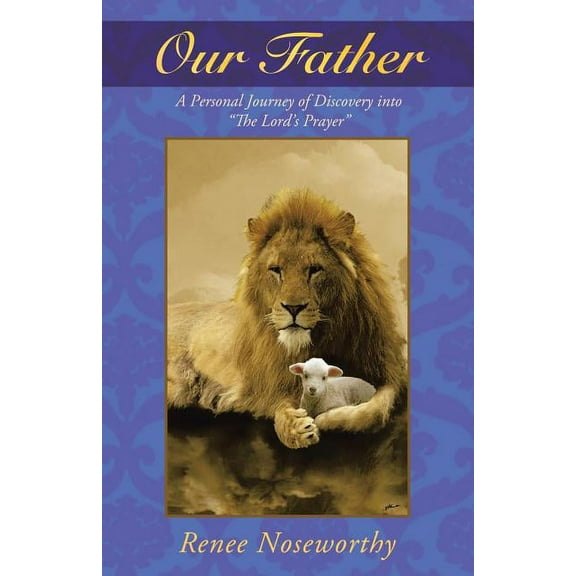 Our Father: A Personal Journey of Discovery Into the Lord's Prayer, (Paperback)