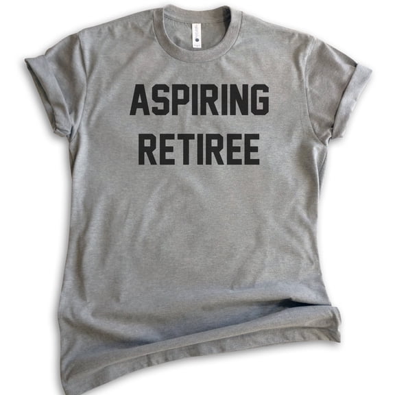 Aspiring Retiree T-shirt, Unisex Women's Men's Shirt, Retired T-shirt, Retirement Party Shirt, Dark Heather Gray, Medium