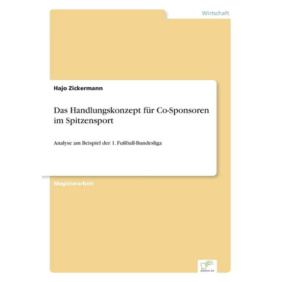 Das Handlungskonzept fÃ¼r Co-Sponsoren im Spitzensport: Analyse am Beispiel der 1. FuÃball-Bundesliga, (Paperback)