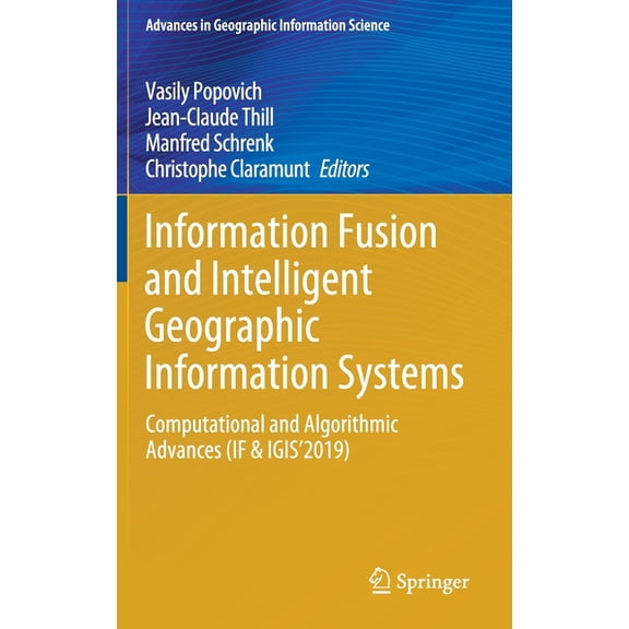 Advances in Geographic Information Scien Information Fusion and Intelligent Geographic Information Systems: Computational and Algorithmic Advances (If & Igis'201, (Hardcover)