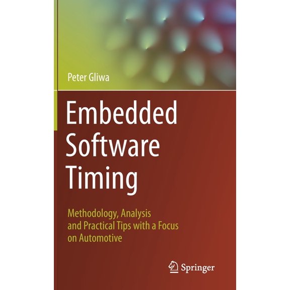 Embedded Software Timing: Methodology, Analysis and Practical Tips with a Focus on Automotive, (Hardcover)