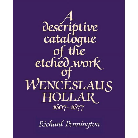 A Descriptive Catalogue of the Etched Work of Wenceslaus Hollar 1607 1677, (Paperback)