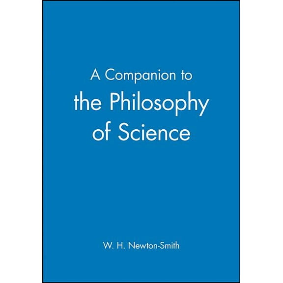 Blackwell Companions to Philosophy A Companion to the Philosophy of Science, Book 18, (Hardcover)