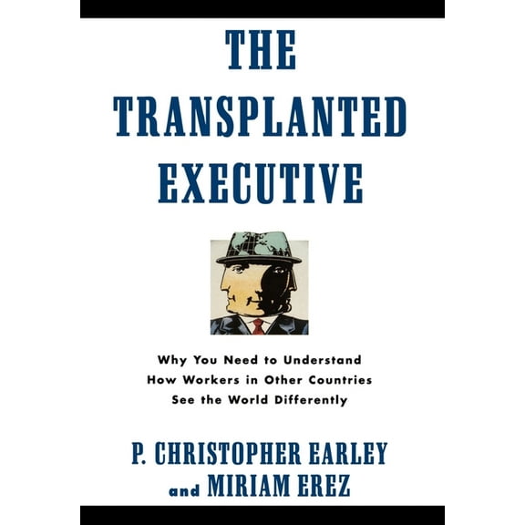 The Transplanted Executive: Why You Need to Understand How Workers in Other Countries See the World Differently, (Hardcover)