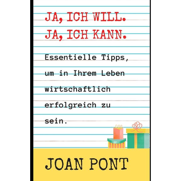 Ja, Ich Will. Ja, Ich Kann. JA, ICH WILL. JA, ICH KANN. Tipps, um in Ihrem Leben wirtschaftlich erfolgreich zu sein., (Paperback)