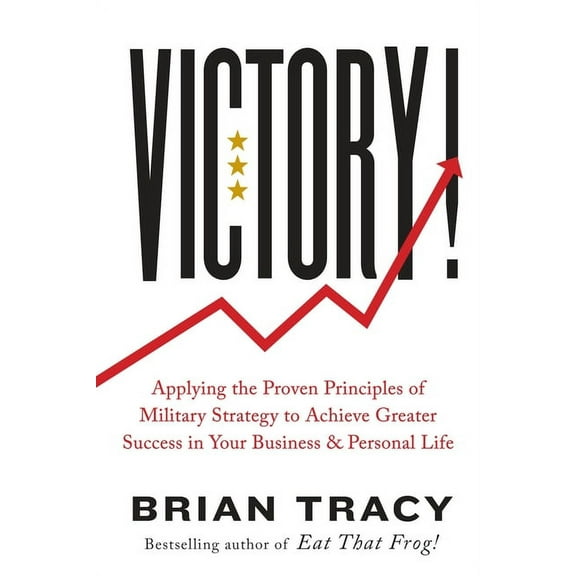 Victory!: Applying the Proven Principles of Military Strategy to Achieve Greater Success in Your Business and Personal L, (Paperback)