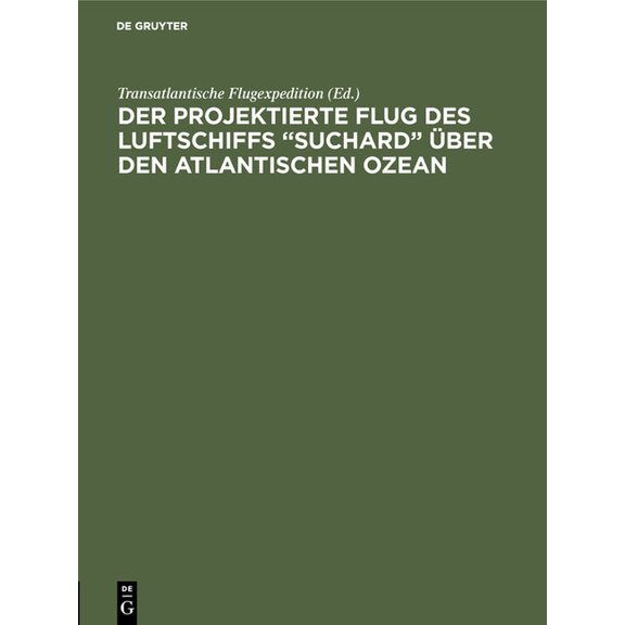 Der projektierte Flug des Luftschiffs "SUCHARD" Ã¼ber den Atlantischen Ozean, (Hardcover)