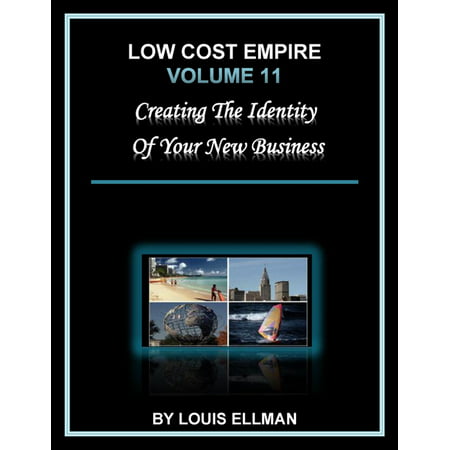 Low Cost Empire Volume 11: Creating the Identity of Your New Business - (Best Low Cost Business)