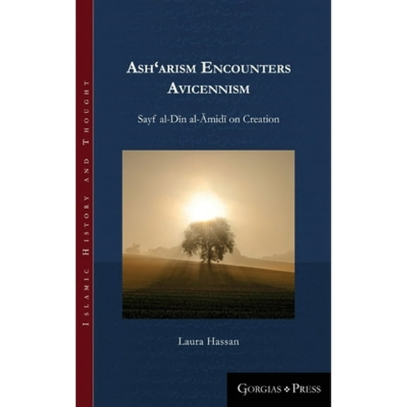 Islamic History and Thought: Ash'arism encounters Avicennism: Sayf al-Dīn al-Āmidī on Creation (Hardcover)