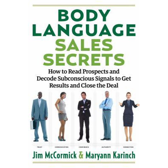 Pre-Owned Body Language Sales Secrets: How to Read Prospects and Decode Subconscious Signals to Get Results and Close the Deal (Paperback) 1632651181 9781632651181