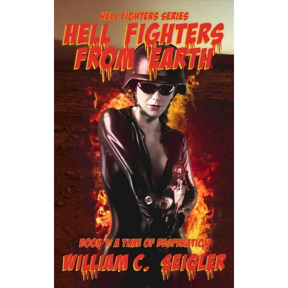 Hell Fighters from Earth : A Time of Desperation