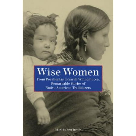 Wise Women : From Pocahontas to Sarah Winnemucca, Remarkable Stories of Native American (Best Native American Romance Novels)