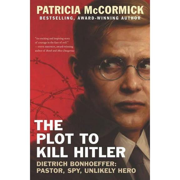 The Plot to Kill Hitler: Dietrich Bonhoeffer: Pastor, Spy, Unlikely Hero, (Paperback)