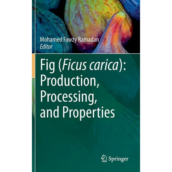 Food Bioactive Ingredients Fig (Ficus Carica): Production, Processing, and Properties, (Hardcover)