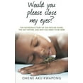 thumbnail image 2 of Would You Please Close My Eyes?: The Incredible Story of the Fate We Share, the Gift Within, and Why You Need to Be Here, (Paperback), 2 of 2