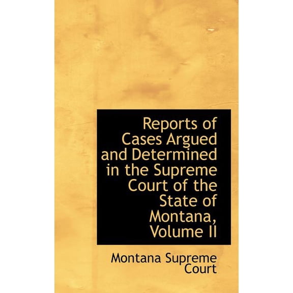 Reports of Cases Argued and Determined in the Supreme Court of the State of Montana, Volume II (Hardcover)