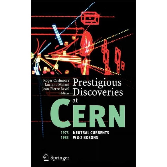 Prestigious Discoveries at Cern: 1973 Neutral Currents, 1983 W & Z Bosons, (Hardcover)