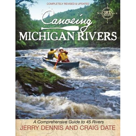 Canoeing Michigan Rivers : A Comprehensive Guide to 45 Rivers, Revise and Updated - (Best Canoeing In Michigan)