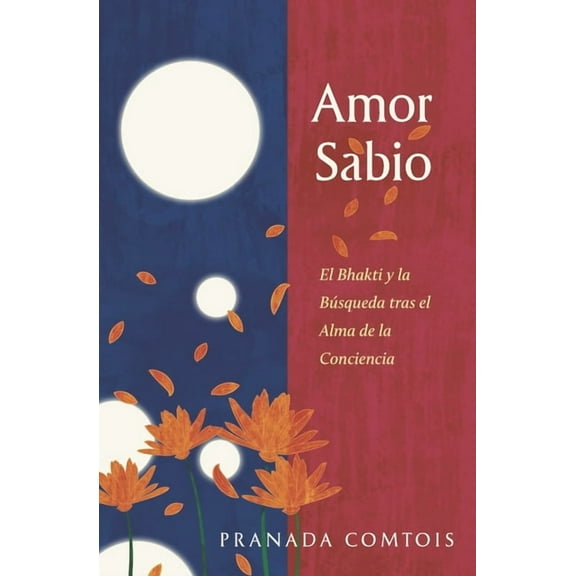Amor Sabio: El Bhakti y la Búsqueda tras el Alma de la Conciencia, (Paperback)