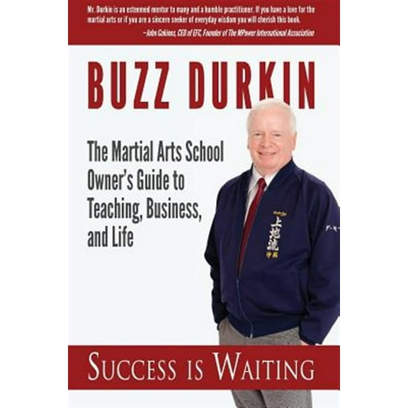 Success is Waiting: The Martial Arts School Owner's Guide to Teaching, Business, and Life (Paperback) by Buzz Durkin