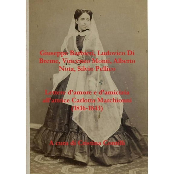 Lettere d'amore e d'amicizia all'attrice Carlotta Marchionni (1816-1843) (Paperback)