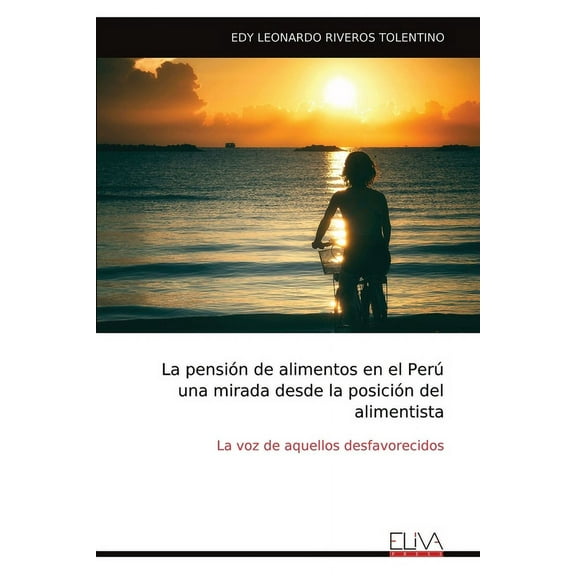 La pensión de alimentos en el Perú una mirada desde la posición del alimentista (Paperback)