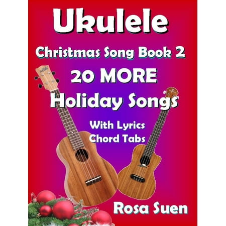One More Girl Christmas Songs Ukulele Christmas Song Book 2 - 20 MORE Holiday Songs with Lyrics and Chord Tabs for Christmas Singalongs - eBook ()