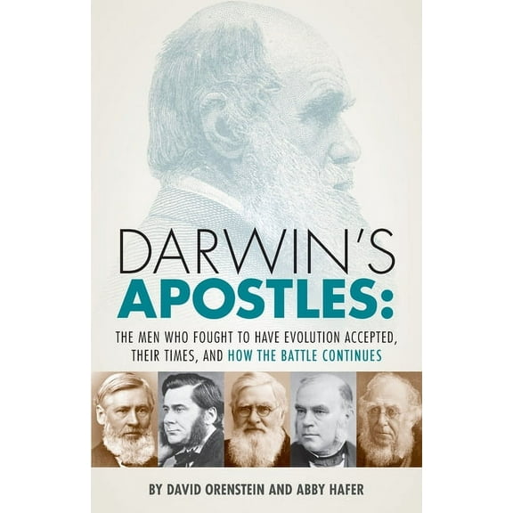 Darwin's Apostles: The Men Who Fought to Have Evolution Accepted, Their Times, and How the Battle Continues, (Paperback)