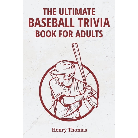 The Ultimate Baseball Trivia Book for Adults: A Collection of Amazing Trivia Quizzes With Answers About Baseball for Die, (Paperback)