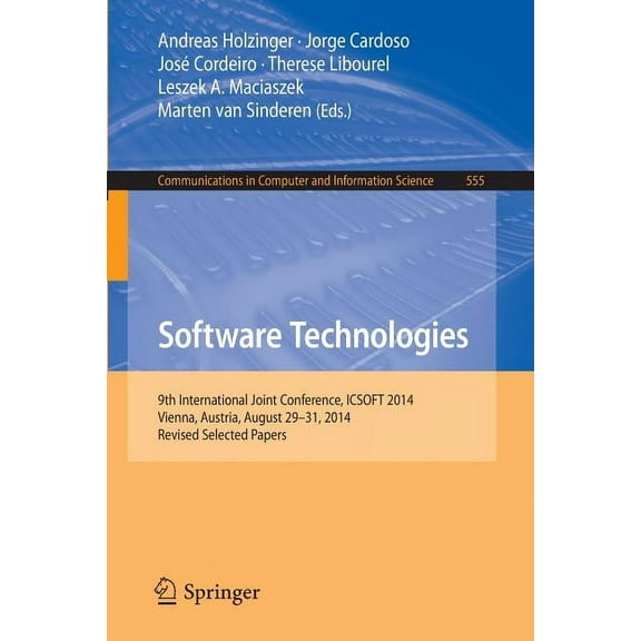 Communications in Computer and Informati Software Technologies: 9th International Joint Conference, Icsoft 2014, Vienna, Austria, August 29-31, 2014, Revised Sel, Book 555, (Paperback)