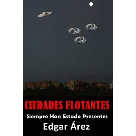 Ciudades Flotantes: SIEMPRE HAN ESTADO PRESENTES (Spanish Edition)