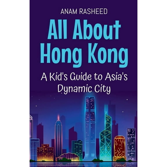 Educational Books for Kids All About Hong Kong: A Kid's Guide to Asia's Dynamic City, Book 23, (Paperback)