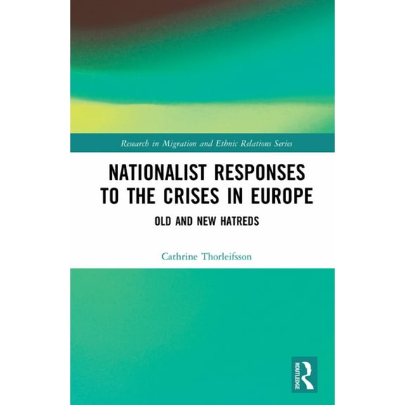 Research in Migration and Ethnic Relatio Nationalist Responses to the Crises in Europe: Old and New Hatreds, (Paperback)