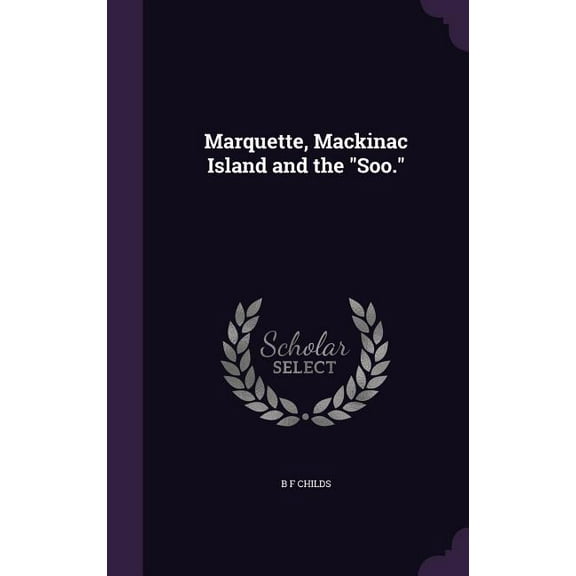 Marquette, Mackinac Island and the "Soo." (Hardcover)