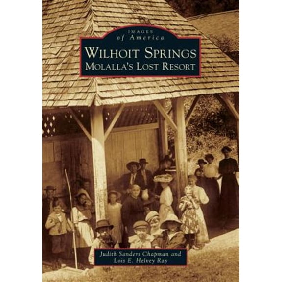 Pre-Owned Wilhoit Springs: Molalla's Lost Resort (Images of America) Paperback