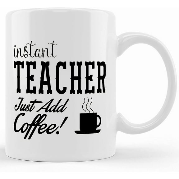 Limited Edition Instant Teacher Just Add Coffee! Female, Ceramic Novelty Coffee Mug, Tea Cup, Gift Present For Birthday, Christmas Thanksgiving Festival, 11oz Sarcasm With Sayin