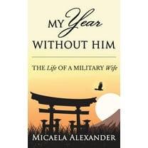 My Year Without Him: The Life of a Military Wife, (Hardcover)