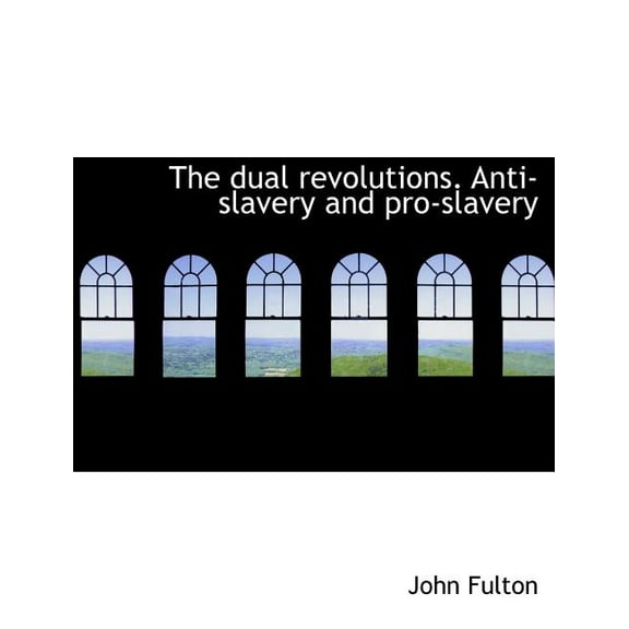 The Dual Revolutions. Anti-Slavery and Pro-Slavery (Paperback)