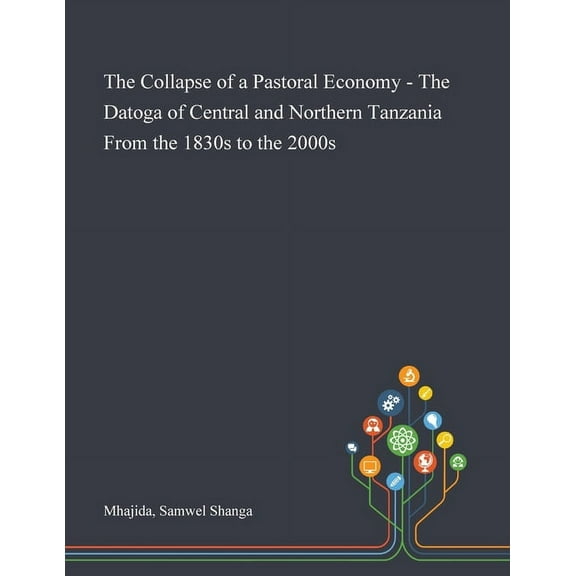 The Collapse of a Pastoral Economy - The Datoga of Central and Northern Tanzania From the 1830s to the 2000s (Paperback)