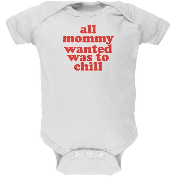 Mommy Wanted to Chill Funny White Soft Baby One Piece - 0-3 months