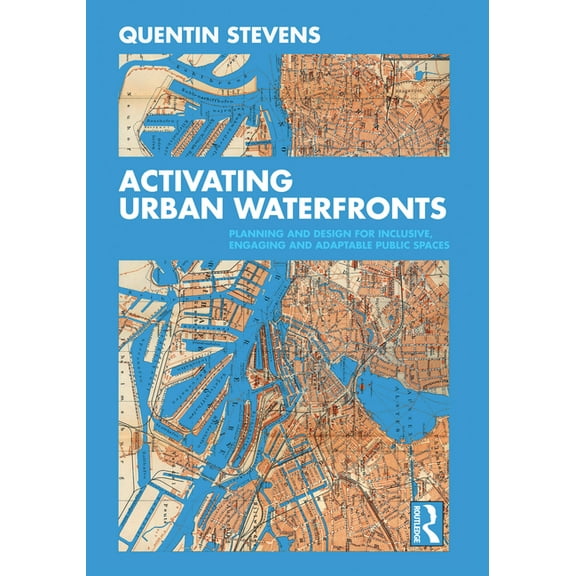 Activating Urban Waterfronts: Planning and Design for Inclusive, Engaging and Adaptable Public Spaces, (Paperback)