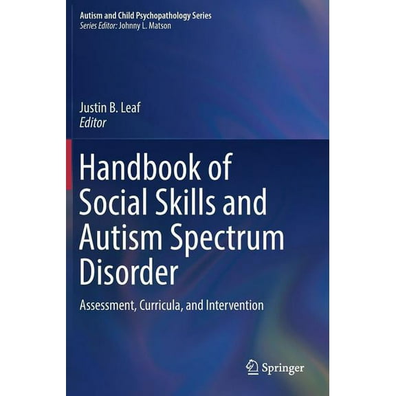 Autism and Child Psychopathology Handbook of Social Skills and Autism Spectrum Disorder: Assessment, Curricula, and Intervention, (Hardcover)