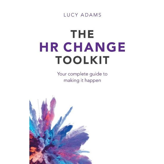 The HR Change Toolkit: Your complete guide to making it happen, (Paperback)