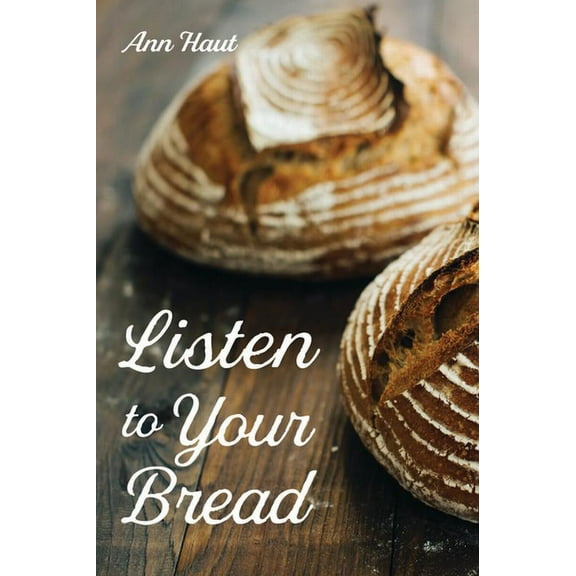 Listen to Your Bread (Hardcover)