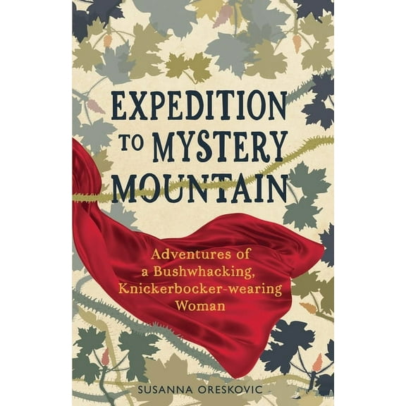 Expedition to Mystery Mountain: Adventures of a Bushwhacking, Knickerbocker-wearing Woman: (A true tale of a 1926-sytyle, (Paperback)